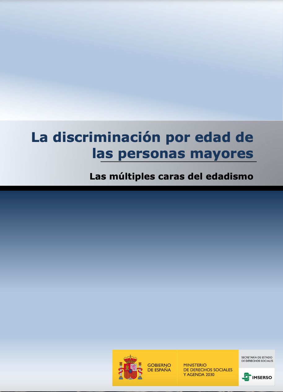 La discriminación por edad de las personas mayores. Las múltiples caras del edadismo La discriminación por edad de las personas mayores. Las múltiples caras del edadismo