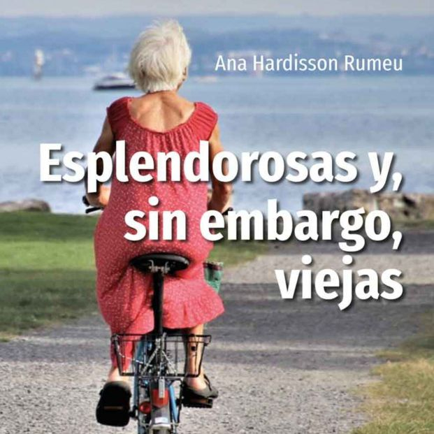 'Esplendorosas y, sin embargo, viejas', el libro que derriba estereotipos y mitos sobre la vejez 'Esplendorosas y, sin embargo, viejas', el libro que derriba estereotipos y mitos sobre la vejez