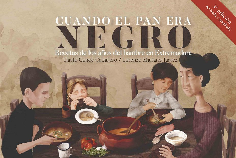 'Cuando el pan era negro. Recetas de los años del hambre en Extremadura' 'Cuando el pan era negro. Recetas de los años del hambre en Extremadura'
