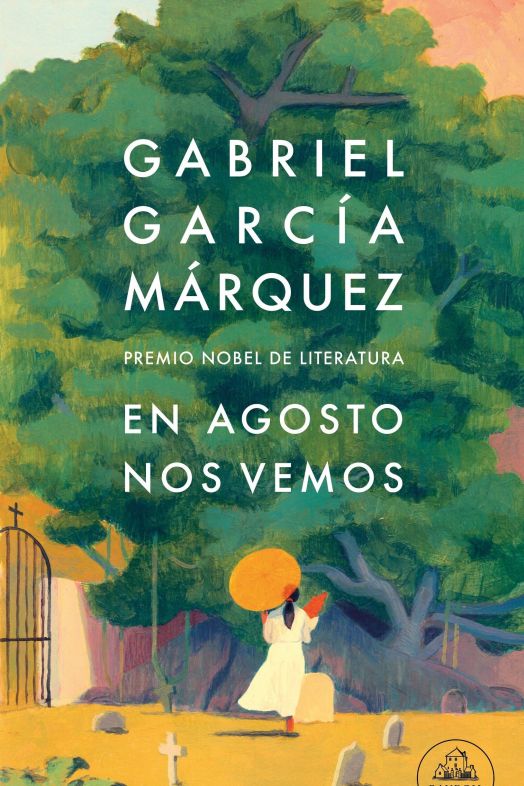 'En agosto nos vemos', la novela póstuma de Gabriel García Márquez 'En agosto nos vemos', la novela póstuma de Gabriel García Márquez