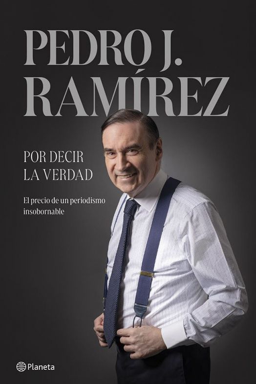 Pedro J. Ramírez publica 'Por decir la verdad', continuación de sus memorias