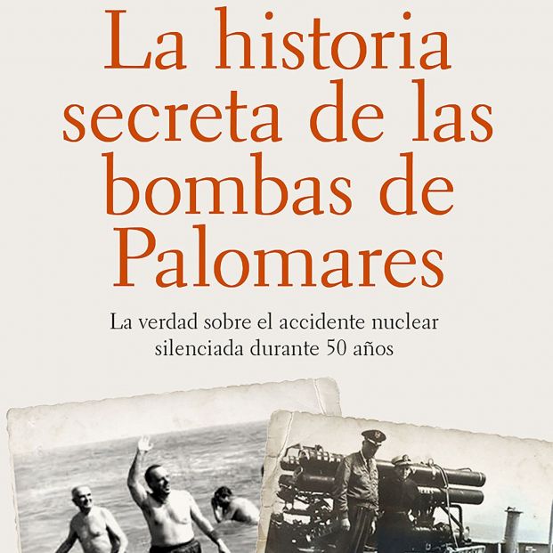 La historia secreta de las bombas de Palomares La historia secreta de las bombas de Palomares