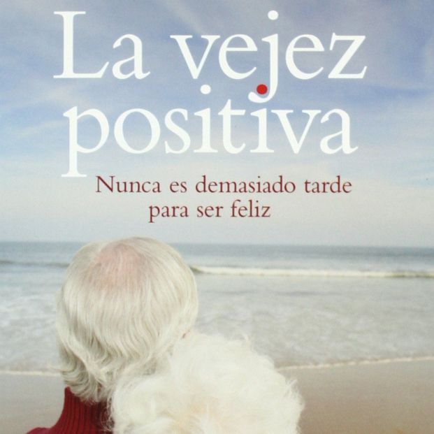 'La vejez positiva: Nunca es demasiado tarde para ser feliz' (Ed. La Esfera De Los Libros) 'La vejez positiva: Nunca es demasiado tarde para ser feliz' (Ed. La Esfera De Los Libros)