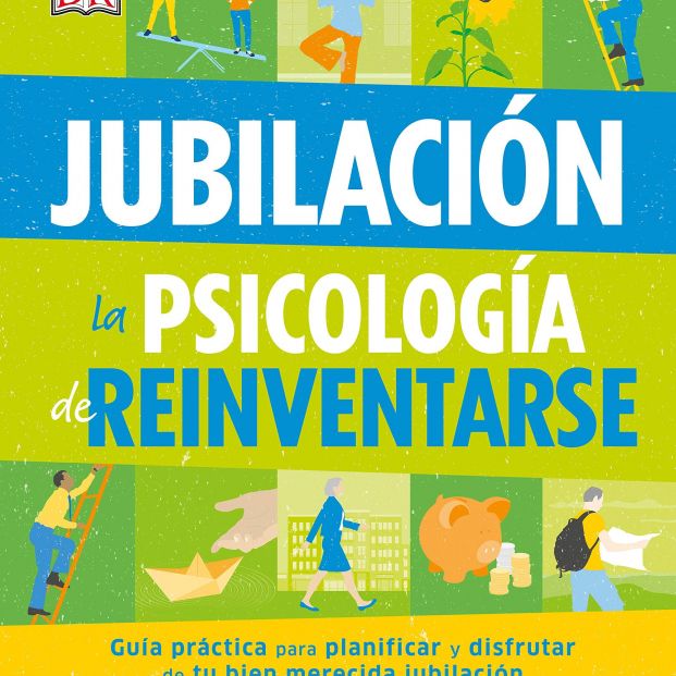 'Jubilación. La psicología de reinventarse' (Ed. DK) 'Jubilación. La psicología de reinventarse' (Ed. DK)