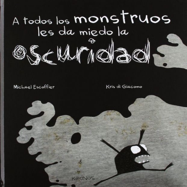 'A todos los monstruos nos da miedo la oscuridad' (Ed. Kokinos) 'A todos los monstruos nos da miedo la oscuridad' (Ed. Kokinos)